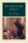 Paul, His Letters, and Acts (Milestones in New Testament Scholarship)