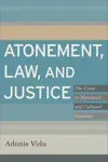 Atonement, Law, and Justice: The Cross in Historical and Cultural Contexts