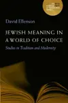 Jewish Meaning in a World of Choice: Studies in Tradition and Modernity