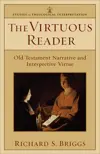 The Virtuous Reader: Old Testament Narrative and Interpretive Virtue