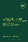 Approaches to the 'Chosen Place': Accessing a Biblical Concept