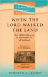 When The Lord Walked The Land: The 1858-62 Revival in the North East of Scotland