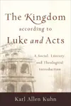 The Kingdom according to Luke and Acts: A Social, Literary and Theological Introduction