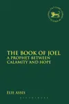 The Book of Joel: A Prophet between Calamity and Hope