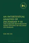 An Intertextual Analysis of Zechariah 9-10: The Earlier Restoration Expectations of Second Zechariah
