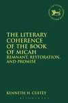 The Literary Coherence of the Book of Micah: Remnant, Restoration, and Promise