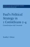 Paul's Political Strategy in 1 Corinthians 1–4: Constitution and Covenant