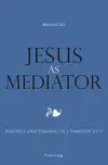 Jesus as Mediator: Politics and Polemic in 1 Timothy 2:1-7