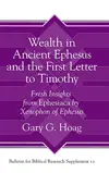 Wealth in Ancient Ephesus and the First Letter to Timothy: Fresh Insights from Ephesiaca by Xenophon of Ephesus (Bulletin for Biblical Research Supplement)
