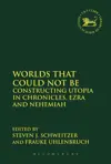 Worlds that Could Not Be: Constructing Utopia in Chronicles, Ezra and Nehemiah