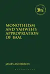 Monotheism and Yahweh's Appropriation of Baal