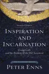 Inspiration and Incarnation: Evangelicals and the Problem of the Old Testament 