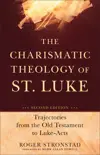 The Charismatic Theology of St. Luke: Trajectories from the Old Testament to Luke-Acts