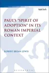Paul's 'Spirit of Adoption' in its Roman Imperial Context
