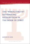 The "Whole Truth": Rethinking Retribution in the Book of Tobit