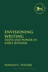 Envisioning Writing: Texts and Power in Early Judaism