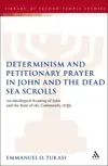 Determinism and Petitionary Prayer in John and the Dead Sea Scrolls: An Ideological Reading of John and the Rule of the Community (1QS)