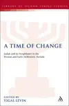 A Time of Change: Judah and its Neighbours in the Persian and Early Hellenistic Periods