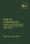 War in Chronicles: Temple Faithfulness and Israel's Place in the Land