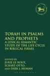 Torah in Psalms and Prophets: A Lexical Semantic Study of the Life Cycle in Biblical Israel