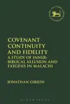 Covenant Continuity and Fidelity: A Study of Inner-Biblical Allusion and Exegesis in Malachi