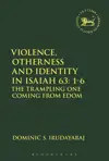 Violence, Otherness and Identity in Isaiah 63:1-6 The Trampling One Coming from Edom