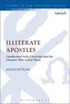 Illiterate Apostles: Uneducated Early Christians and the Literates Who Loved Them 