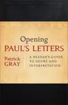 Opening Paul's Letters: A Reader’s Guide to Genre and Interpretation
