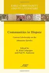 Communities in Dispute: Current Scholarship on the Johannine Epistles (Early Christianity and Its Literature)