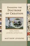 Engaging the Doctrine of Creation: Cosmos, Creatures, and the Wise and Good Creator
