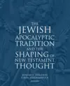 The Jewish Apocalyptic Tradition and the Shaping of New Testament Thought