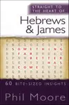Straight to the Heart of Hebrews and James: 60 bite-sized insights