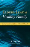 Elders Lead a Healthy Family: Shared Leadership for a Vibrant Church