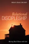 Relational Discipleship: Moving Back Home with God