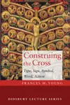 Construing the Cross: Type, Sign, Symbol, Word, Action