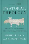 Pastoral Theology: Theological Foundations for Who a Pastor is and What He Does