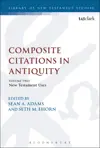 Composite Citations in Antiquity: Volume 2: New Testament Uses