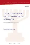 The Exodus Story in the Wisdom of Solomon A Study in Biblical Interpretation By : 	 Published: 	