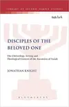 Disciples of the Beloved One: The Christology, Setting and Theological Context of the Ascension of Isaiah