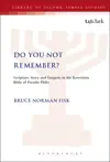 Do You Not Remember? Scripture, Story and Exegesis in the Rewritten Bible of Pseudo-Philo