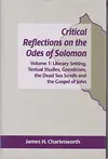 Critical Reflections on the Odes of Solomon: Volume 1: Literary Setting, Textual Studies, Gnosticism, the Dead Sea Scrolls and the Gospel of John