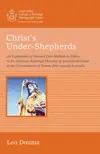 Christ's Under-Shepherds: An Exploration of Pastoral Care Methods by Elders in the Christian Reformed Churches of Australia Relevant to the Circumstances of Twenty-first-century Australia