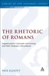 The Rhetoric of Romans: Argumentative Constraint and Strategy and Paul's Dialogue with Judaism 