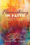 Flourishing in Faith: Theology Encountering Positive Psychology