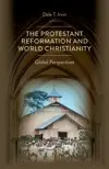 The Protestant Reformation and World Christianity: Global Perspectives