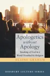 Apologetics without Apology: Speaking of God in a World Troubled by Religion