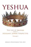 Yeshua: The Life of Messiah from a Messianic Jewish Perspective: Volume 4