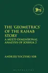 The ‘Geometrics’ of the Rahab Story: A Multi-Dimensional Analysis of Joshua 2