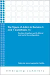 The Figure of Adam in Romans 5 and 1 Corinthians 15: The New Creation and Its Ethical and Social Reconfiguration