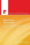 Ritual Water, Ritual Spirit: An Analysis of the Timing, Mechanism and Manifestation of Spirit-Reception in Luke-Acts 